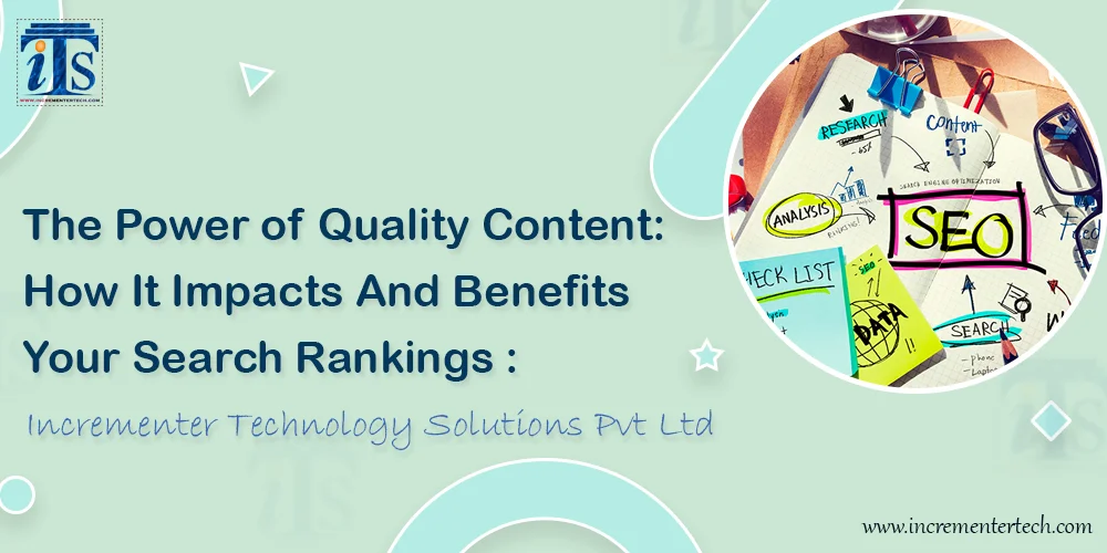 The Power of Quality Content: How It Impacts And Benefits Your Search Rankings : By Incrementer Technology Solutions Pvt Ltd